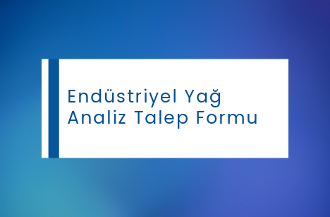 ENDÜSTRİYEL YAĞ ANALİZ TALEP FORMU