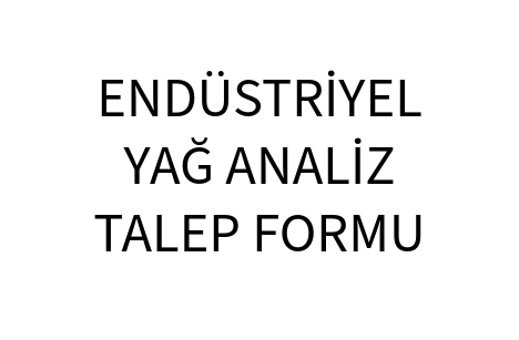 ENDÜSTRİYEL YAĞ ANALİZ TALEP FORMU