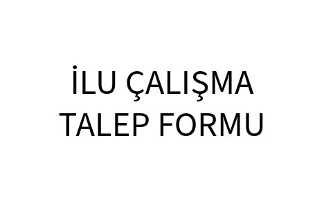 İLU Çalışması Talep Formu